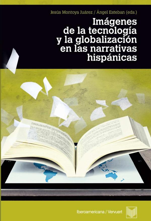 Imágenes de la tecnología y la globalización en las narrativas hispánicas