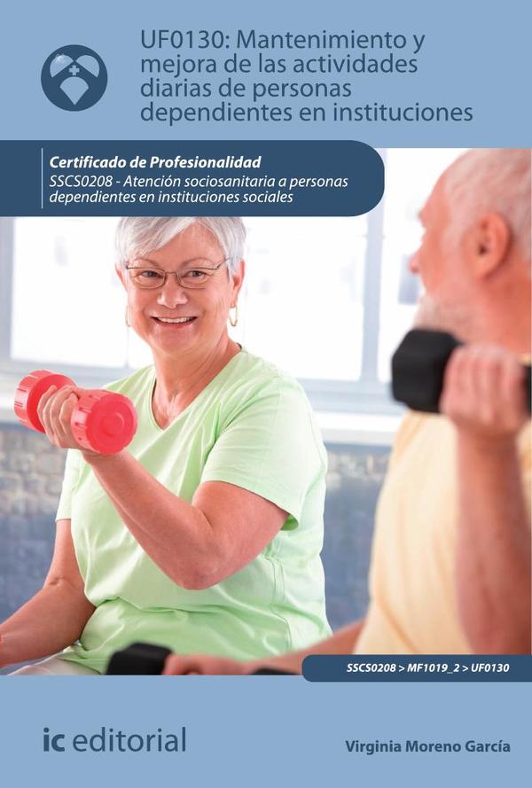 Mantenimiento y mejora de las actividades diarias de personas dependientes en instituciones. SSCS0208 -  Atención sociosanitaria a personas dependientes en Instituciones sociales