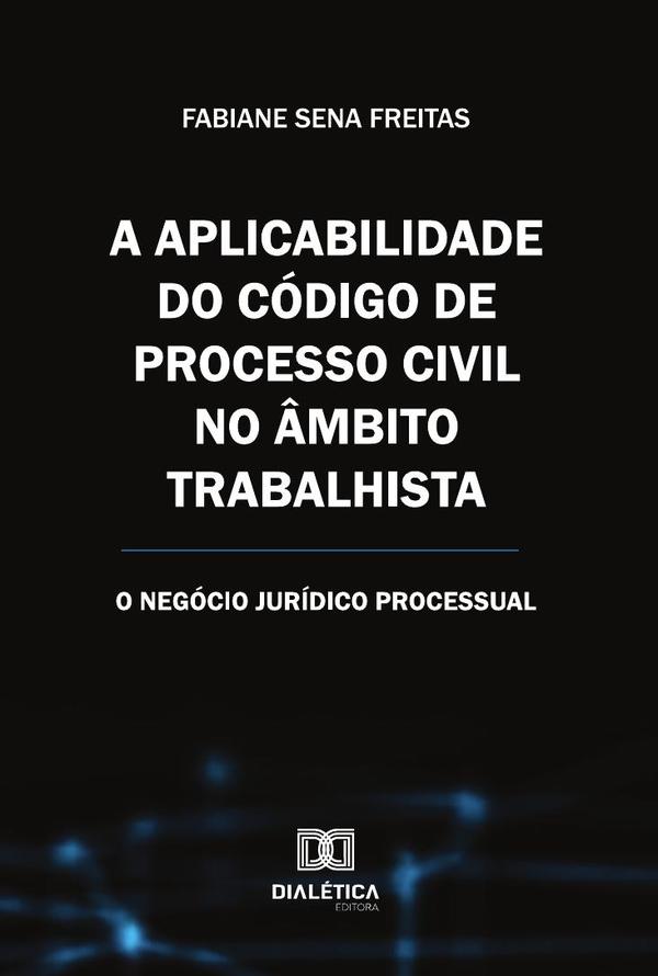 A Aplicabilidade Do Código De Processo Civil No Âmbito Trabalhista