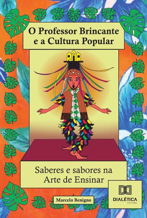O Professor Brincante E A Cultura Popular - Saberes E Sabores Na Arte De Ensinar!