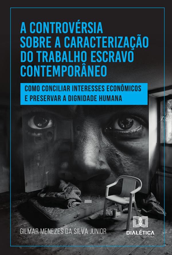 A Controvérsia Sobre A Caracterização Do Trabalho Escravo Contemporâneo
