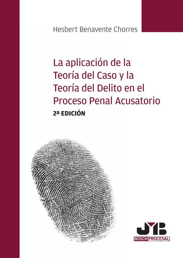 La aplicación de la teoría del caso y la teoría del delito en el proceso penal acusatorio (2ª edición)