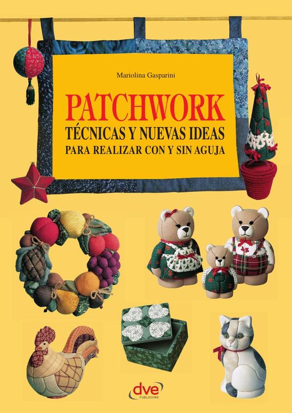 Patchwork técnicas y nuevas ideas para realizar con y sin aguja