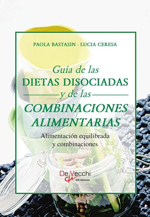 Guía de las dietas disociadas y de las combinaciones alimentarias