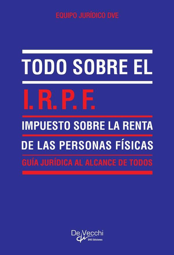 Todo sobre el I.R.P.F. (Impuesto sobre la Renta de las Personas Físicas)