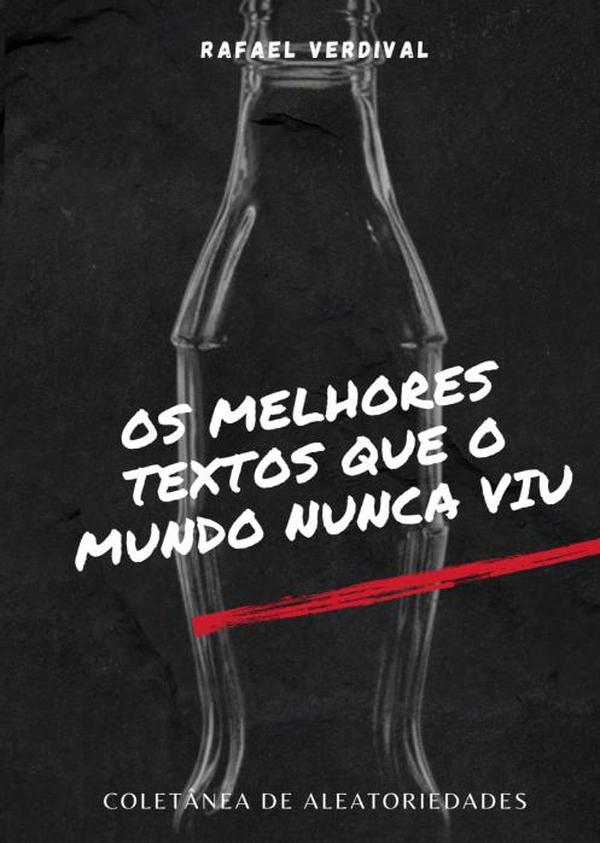 Os Melhores Textos Que O Mundo Nunca Viu