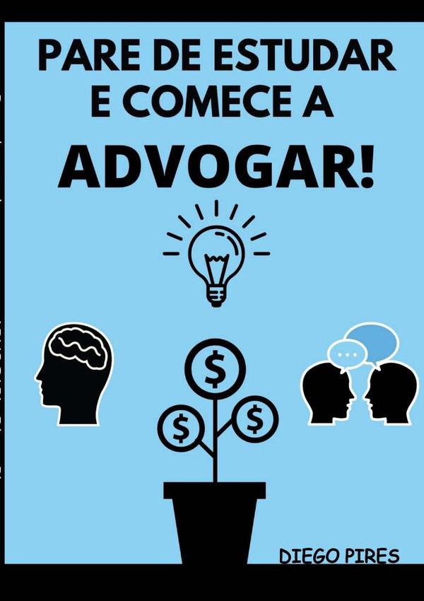 Pare De Estudar E Comece A Advogar!