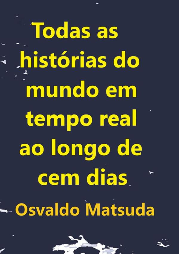 Todas As Histórias Do Mundo Em Tempo Real Ao Longo De Cem Dias