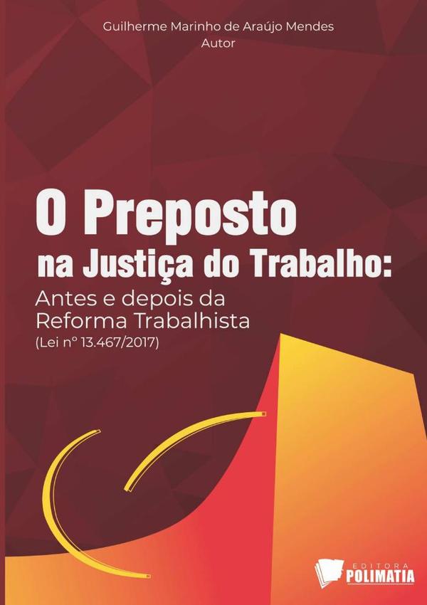O Preposto Na Justiça Do Trabalho: Antes E Depois Da Reforma Trabalhista (lei Nº 13.467/2017)
