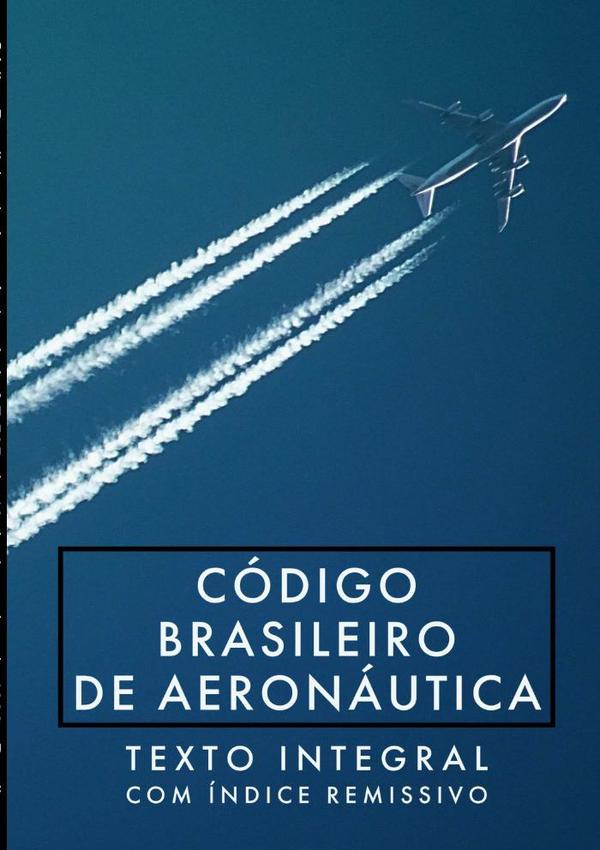 Código Brasileiro De Aeronáutica: Lei Nº 7.565, De 19 De Dezembro De 1986