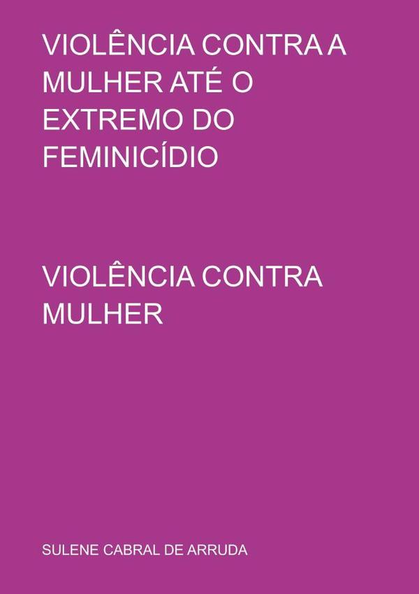 Violência Contra A Mulher Até O Extremo Do Feminicídio