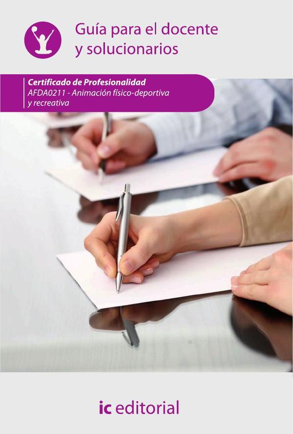 ANIMACIÓN FÍSICO-DEPORTIVA Y RECREATIVA . AFDA0211 Guía para el docente y solucionarios