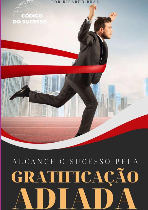 Alcance O Sucesso Pela Gratificação Adiada