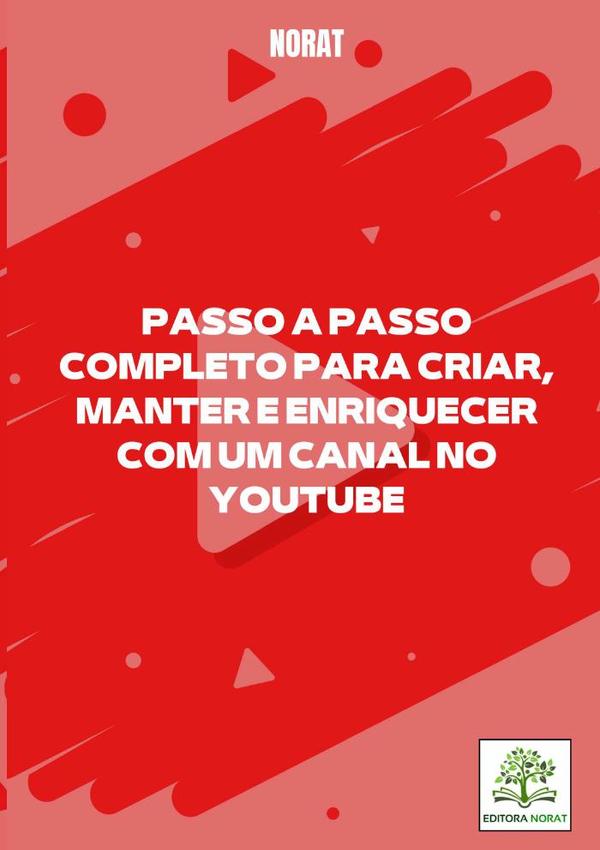 Passo A Passo Completo Para Criar, Manter E Enriquecer Com Um Canal No Youtube