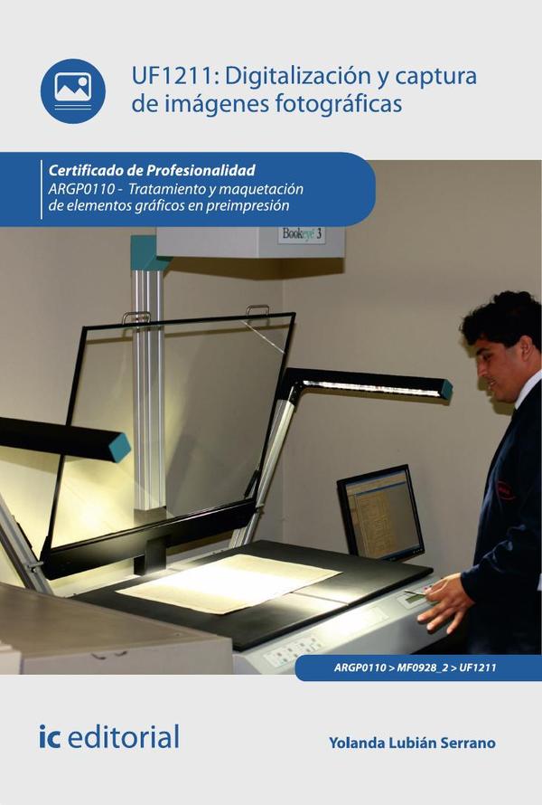 Digitalización y captura de imágenes fotográficas. ARGP0110 - Tratamiento y maquetación de elementos gráficos en preimpresión