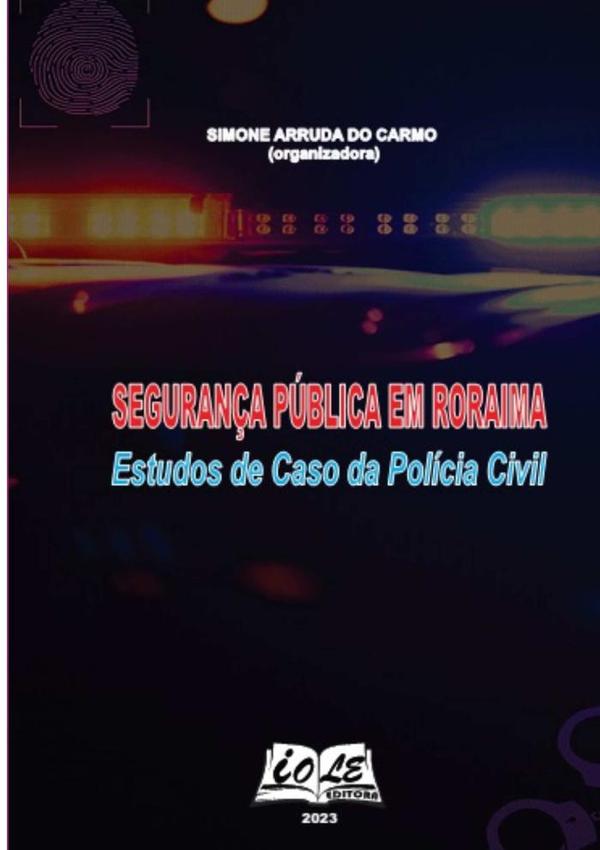 Segurança Pública Em Roraima: Estudos De Caso Da Polícia Cívil