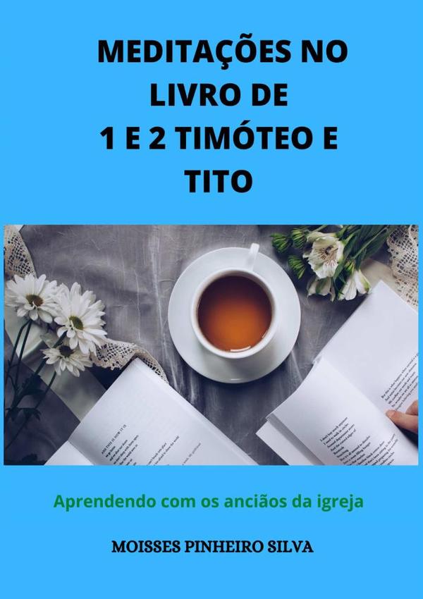 Meditações No Livro De 1 E 2 Timóteo E Tito.