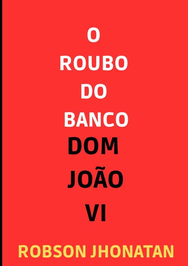 O Roubo Do Banco Dom João Vi
