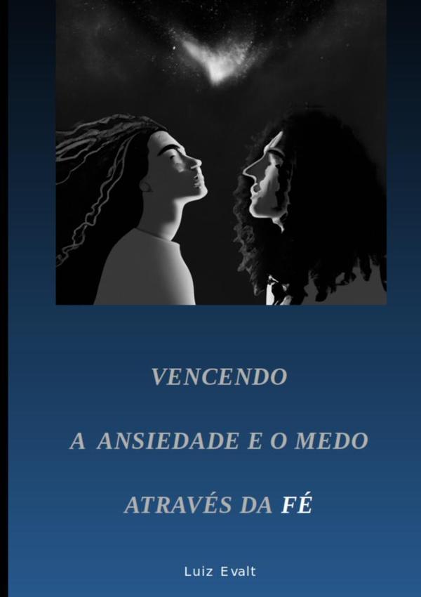 Vencendo A Ansiedade E O Medo Através Da Fé