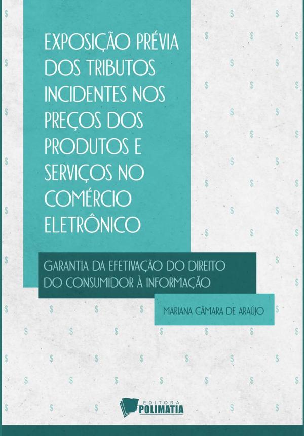 Exposição Prévia Dos Tributos Incidentes Nos Preços Dos Produtos E Serviços No Comércio Eletrônico Como Garantia Da Efetivação Do Direito Do Consumidor À Informação