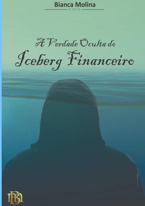 A Verdade Oculta Do Iceberg Financeiro