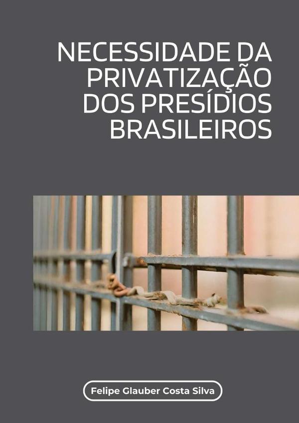 Necessidade Da Privatização Dos Presídios Brasileiros