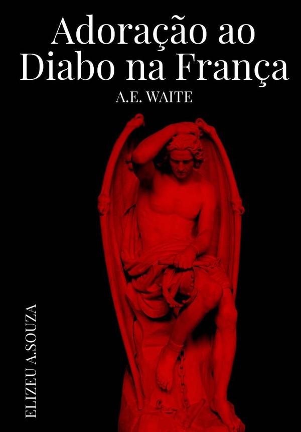 Adoração Ao Diabo Na França – A.e Waite