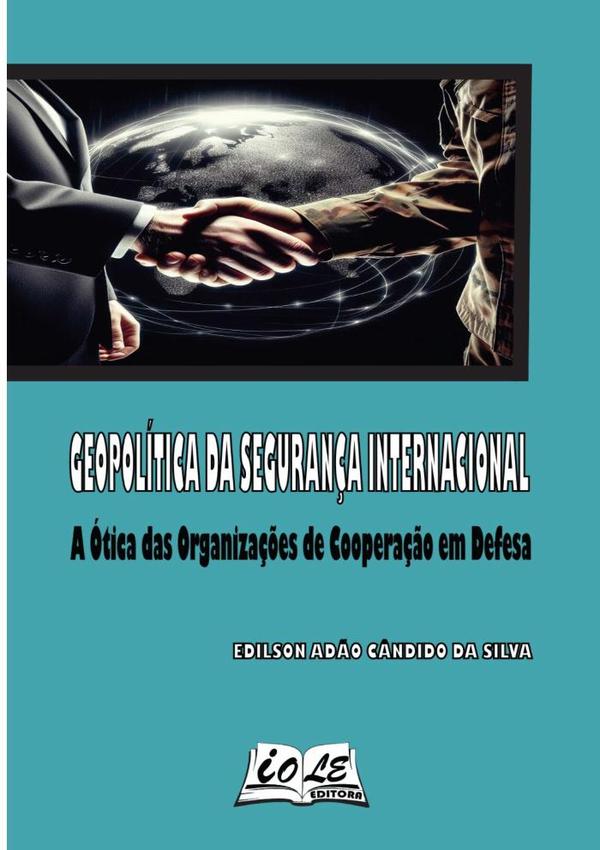 Geopolítica Da Segurança Internacional: A Ótica Das Organizações De Cooperação Em Defesa