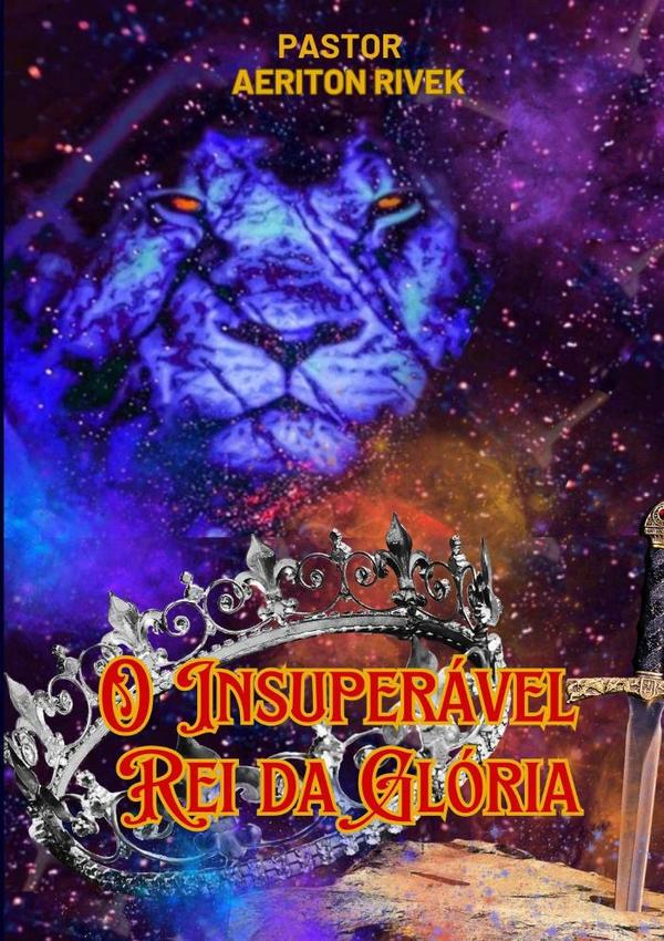 O Insuperável Rei Da Glória