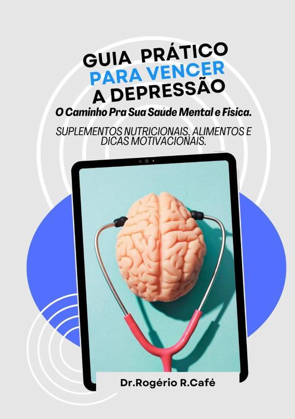Guia Prático Para Vencer A Depressão.