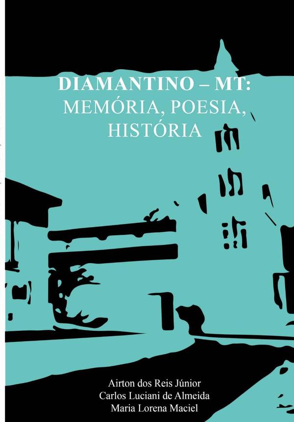 Diamantino – Mt: Memória, Poesia, História