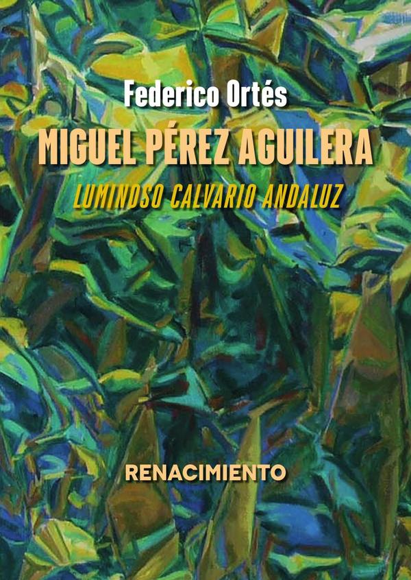 Miguel Pérez Aguilera. Luminoso calvario andaluz