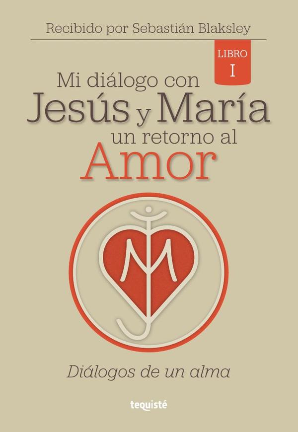 Mi diálogo con Jesús y María. Un retorno al Amor