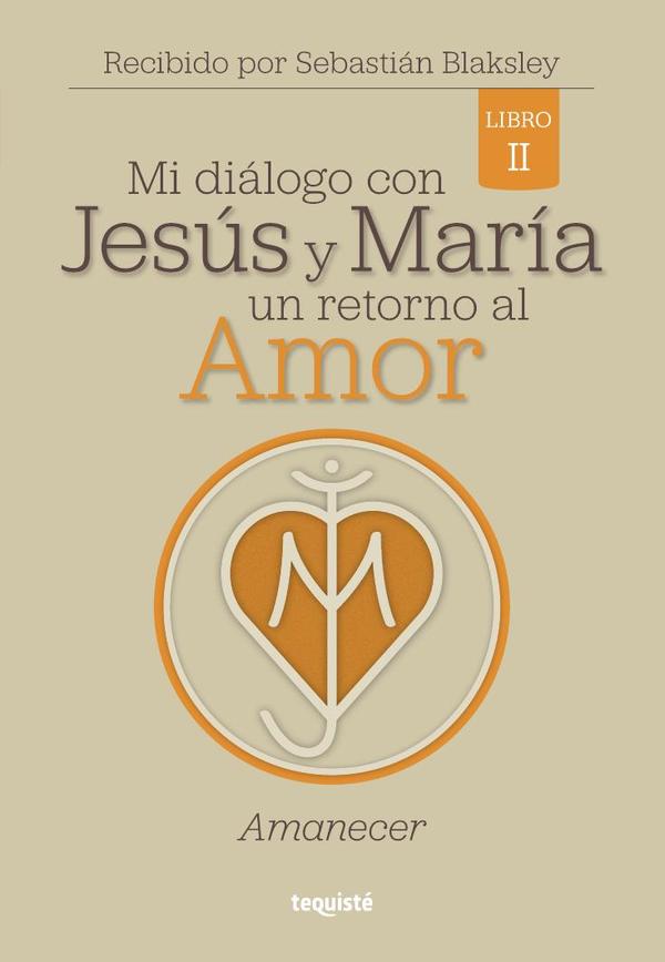 Mi diálogo con Jesús y María. Un retorno al Amor