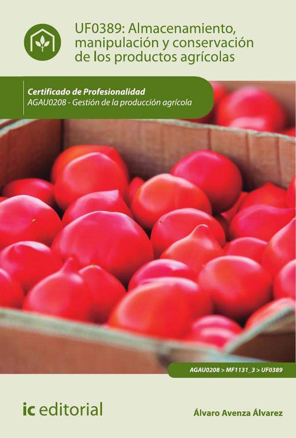 Almacenamiento, manipulación y conservaciones de los productos agrícolas. AGAU0208 - Gestión de la producción agrícola