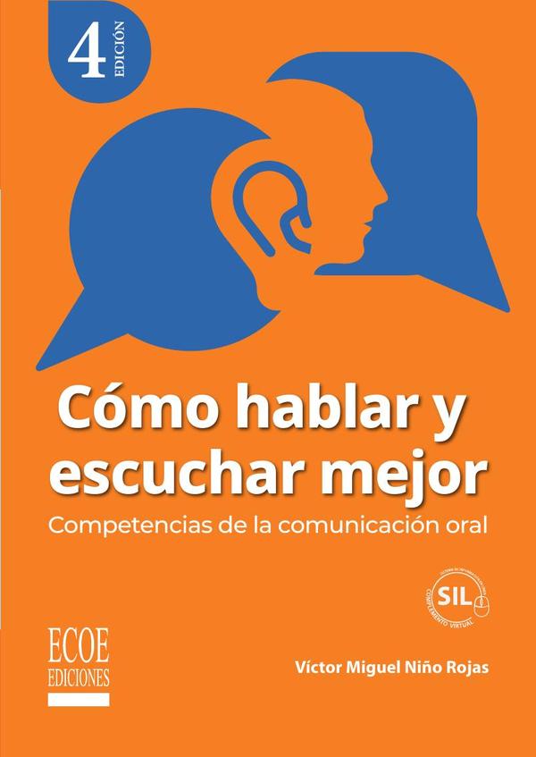Cómo hablar y escuchar mejor. Competencias de la comunicación oral - 4ta edición