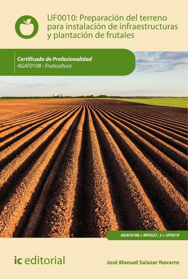 Preparación del terreno para la instalación de infraestructuras y plantación de frutales. AGAF0108 - Fruticultura