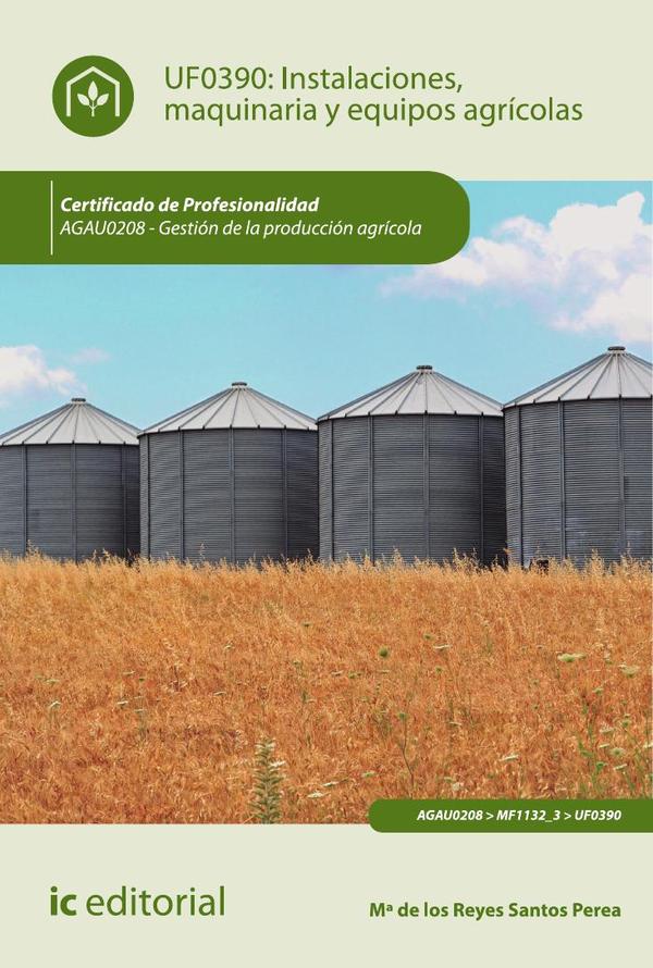 Instalaciones, maquinaria y equipos agrícolas. AGAU0208 - Gestión de la producción agrícola