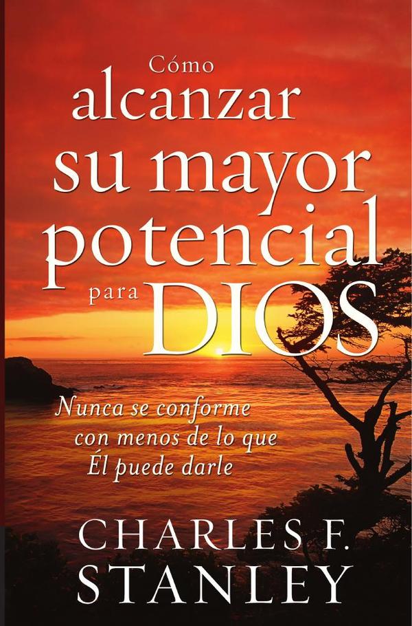 Cómo alcanzar su mayor potencial para Dios