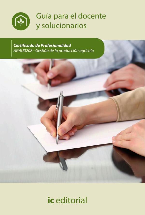 Gestión de la producción agrícola. AGAU0208 - Guía para el docente y solucionarios