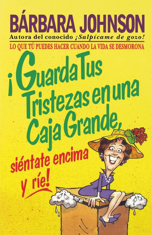 ¡Guarda tus tristezas en una caja grande, siéntate encima y ríe!