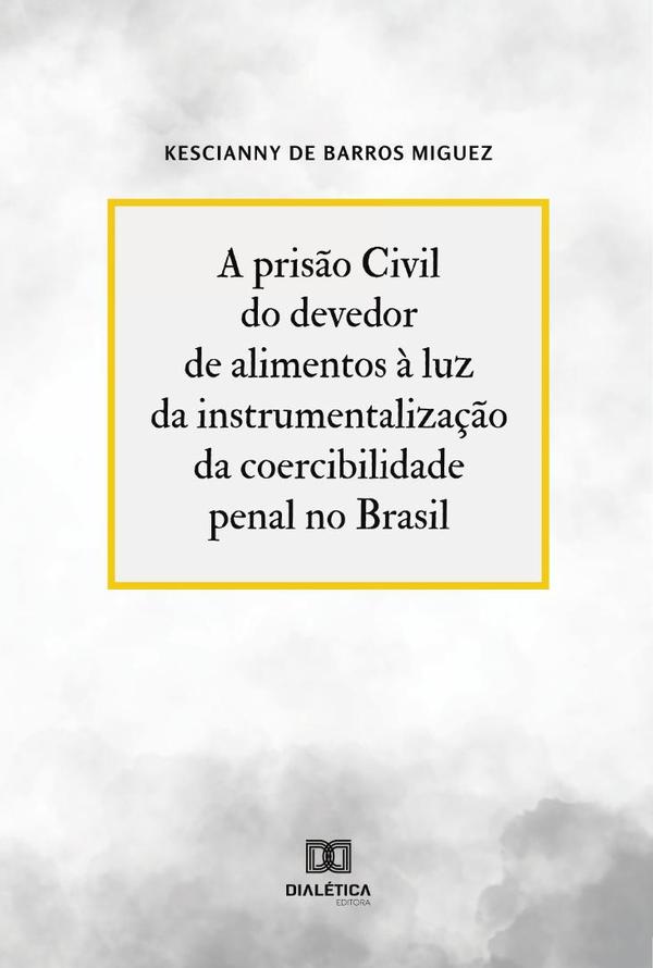 A prisão Civil do devedor de alimentos à luz da instrumentalização da coercibilidade penal no Brasil