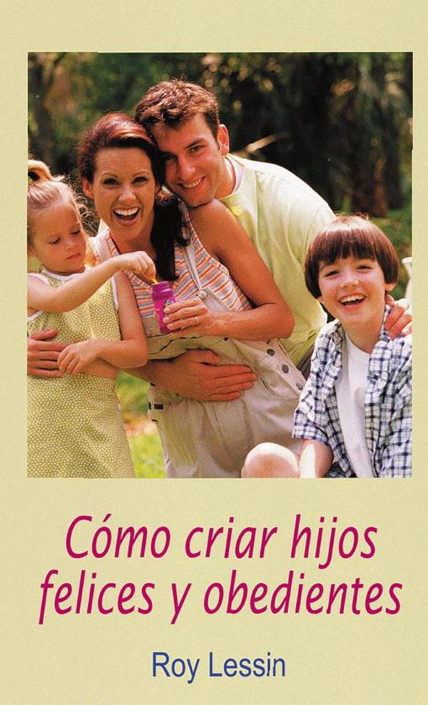 Cómo criar hijos felices y obedientes