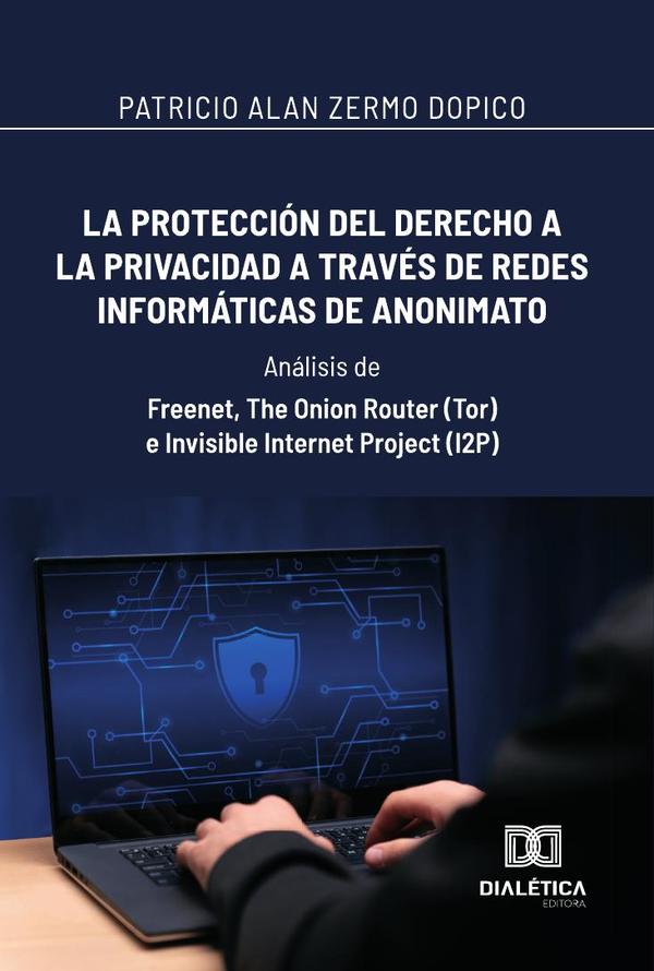 La protección del derecho a la privacidad a través de redes informáticas de anonimato: Análisis de