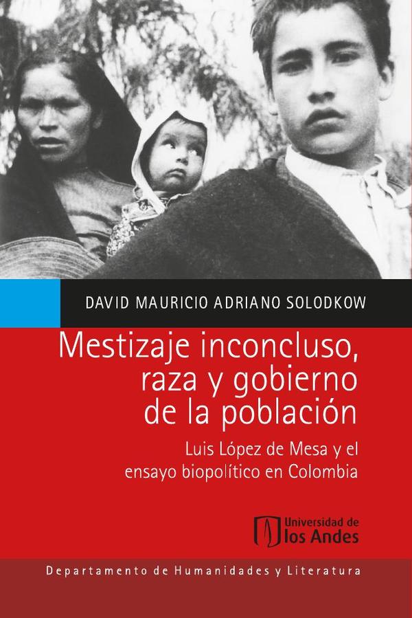Mestizaje inconcluso, raza y gobierno de la población