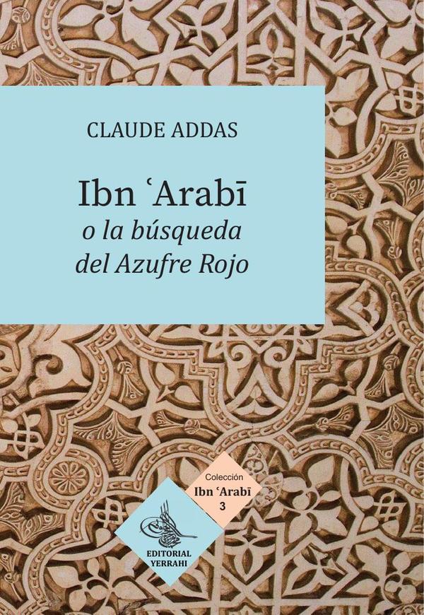 Ibn ''Arabi o la búsqueda del Azufre Rojo
