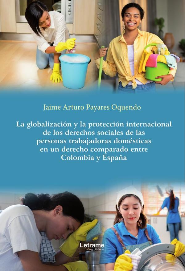 La globalización y la protección internacional de los derechos sociales de las personas trabajadoras domésticas en un derecho comparado entre Colombia y España