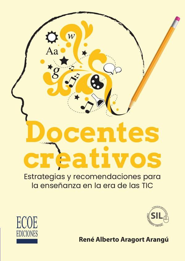 Docentes creativos. Estrategias y recomendaciones para la enseñanza en la era de las TIC - 1ra edición