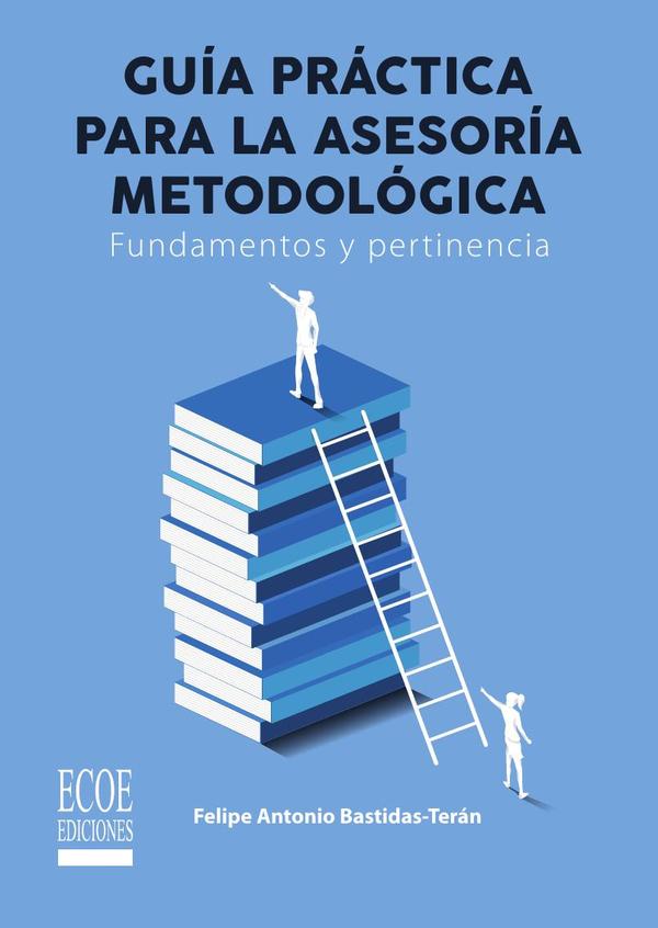 Guía práctica de la asesoría metodológica. Fundamentos y pertinencia - 1ra edición