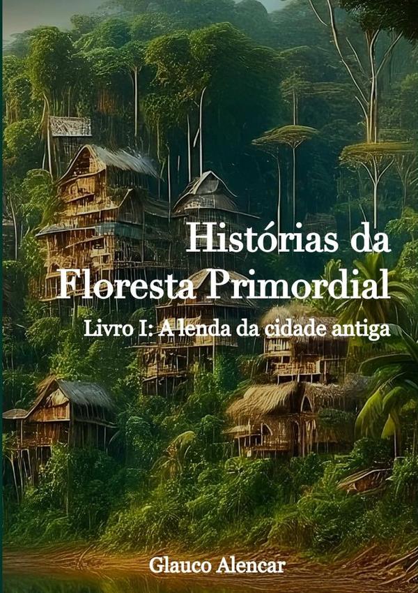 Histórias Da Floresta Primordial I